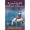 The Remarkable Millard Fillmore: The Unbelievable Life of a Forgotten President - Paperback