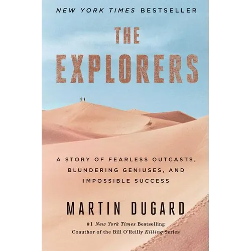 The Explorers: A Story of Fearless Outcasts, Blundering Geniuses, and Impossible Success - Paperback