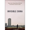 Invisible China: How the Urban-Rural Divide Threatens China's Rise - Paperback
