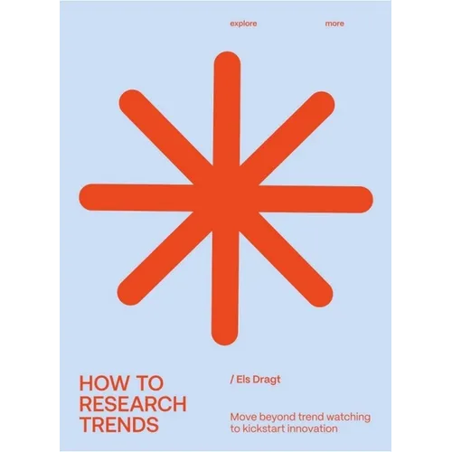 How to Research Trends (Revised Edition): Move Beyond Trendwatching to Kickstart Innovation - Paperback
