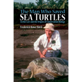 The Man Who Saved Sea Turtles: Archie Carr and the Origins of Conservation Biology - Paperback