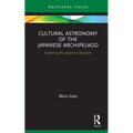 Cultural Astronomy of the Japanese Archipelago: Exploring the Japanese Skyscape - Hardcover