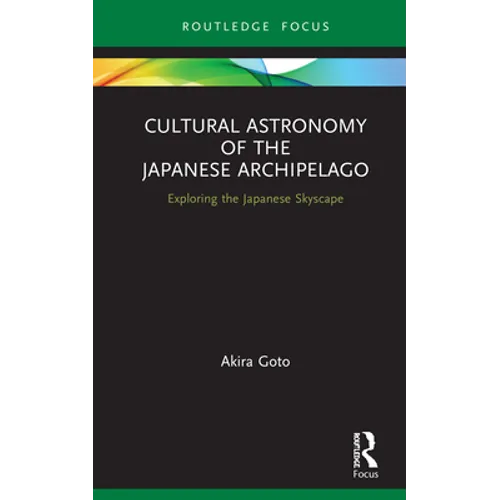Cultural Astronomy of the Japanese Archipelago: Exploring the Japanese Skyscape - Hardcover