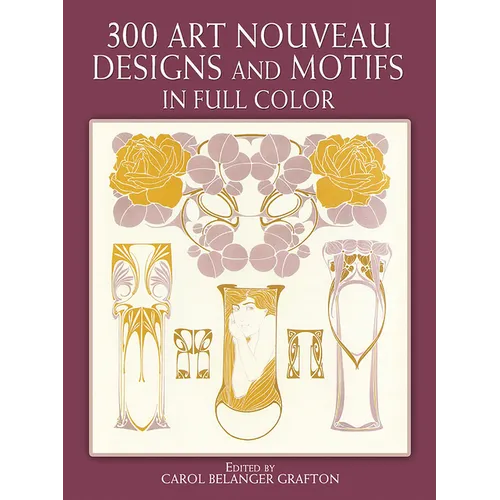 300 Art Nouveau Designs and Motifs in Full Color - Paperback