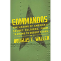Commandos: The Making of America's Secret Soldiers, from Training to Desert Storm - Paperback