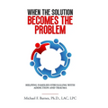 When the Solution Becomes the Problem: Helping Families Struggling with Addiction and Trauma - Paperback