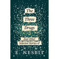 The Three Drugs - And Other Selected Stories of E. Nesbit (Fantasy and Horror Classics) - Paperback
