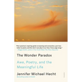 The Wonder Paradox: Awe, Poetry, and the Meaningful Life - Paperback
