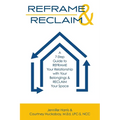 Reframe & Reclaim: A 7-Step Guide to REFRAME Your Relationship with Your Belongings & RECLAIM Your Space - Paperback