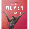25 Women Who Dared to Compete - Hardcover