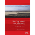 The Clay World of Çatalhöyük: A fine-grained perspective - Paperback