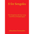 S for Sengoku: The Forgotten 184 Year Long Civil War of Feudal Japan - Paperback