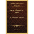 Wayne Wheeler, Dry Boss: An Uncensored Biography - Paperback