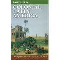 Daily Life in Colonial Latin America - Hardcover