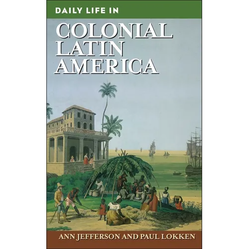 Daily Life in Colonial Latin America - Hardcover