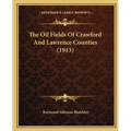 The Oil Fields Of Crawford And Lawrence Counties (1913) - Paperback