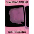 Shahryar Nashat: Keep Begging - Hardcover