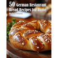 50 German Restaurant Bread Recipes for Home - Paperback