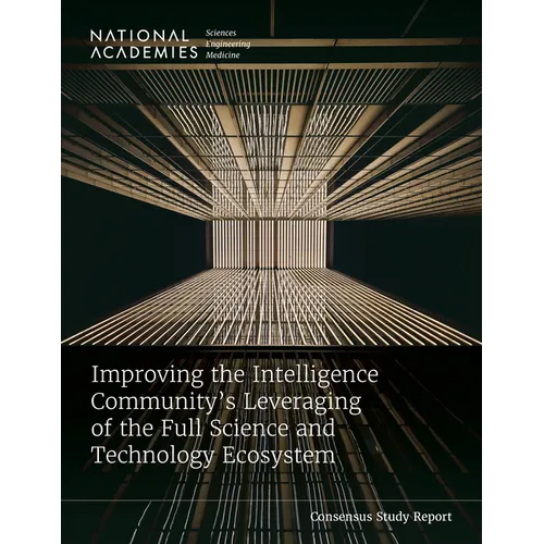 Improving the Intelligence Community's Leveraging of the Full Science and Technology Ecosystem - Paperback