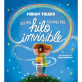 Los Mil Colores del Hilo Invisible / The Thousands of Colors in the Invisible Thread - Hardcover