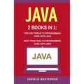 Java: 2 Books in 1: Tips and Tricks + Best Practices to Programming Code with Java - Paperback