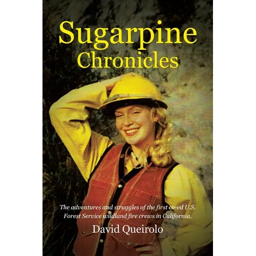 Sugarpine Chronicles: The adventures and strugles of the first co-ed U.S. Forest Service wildland fire crews in California - Paperback