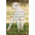 God's (YHVH) Atonement Plan for Mankind: The Messiah - The Suffering Servant - Paperback