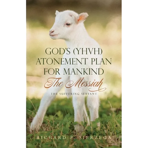 God's (YHVH) Atonement Plan for Mankind: The Messiah - The Suffering Servant - Paperback