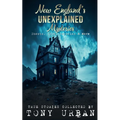 New England's Unexplained Mysteries: Ghosts, UFOs, Cryptids, & More - Paperback