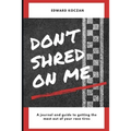 Don't Shred On Me: The practical reference guide on getting the most out of your Race Tires - Paperback