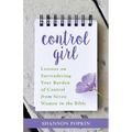 Control Girl: Lessons on Surrendering Your Burden of Control from Seven Women in the Bible - Paperback