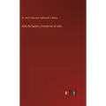 Arte de hacer y conservar el vino - Hardcover