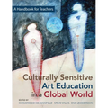 Culturally Sensitive Art Education in a Global World: A Handbook for Teachers - Paperback