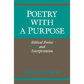 Poetry with a Purpose: Biblical Poetics and Interpretation - Paperback