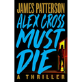 Alex Cross Must Die: A Thriller - Hardcover