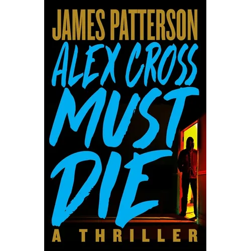 Alex Cross Must Die: A Thriller - Hardcover