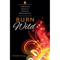 Burn Wild: A Writer's Guide to Creative Breakthrough - Paperback