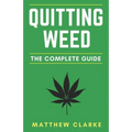 Quitting Weed: The Complete Guide - Paperback