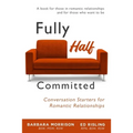 Fully Half Committed: Conversation Starters for Romantic Relationships - Paperback