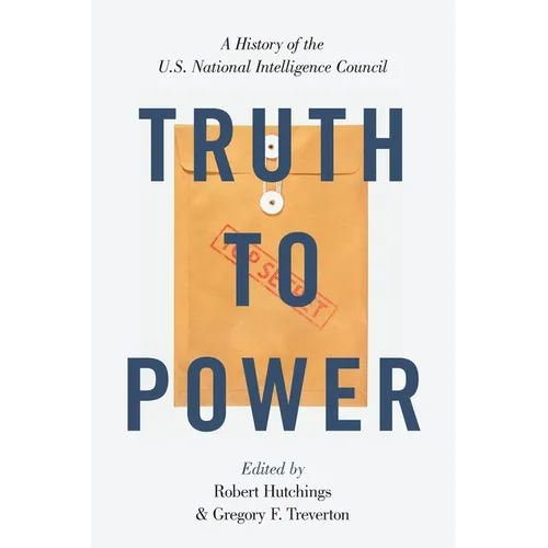 Truth to Power: A History of the U.S. National Intelligence Council - Paperback