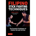 Filipino Stick Fighting Techniques: The Essential Techniques of Cabales Serrada Escrima - Paperback