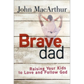 Brave Dad: Raising Your Kids to Love and Follow God - Paperback