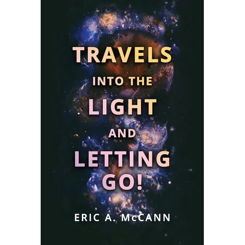 Travels Into the Light and Letting Go! - Paperback