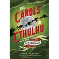 The Carols of Cthulhu: Horrifying Holiday Hymns from the Lore of H. P. Lovecraft - Hardcover