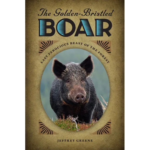 The Golden-Bristled Boar: Last Ferocious Beast of the Forest - Paperback