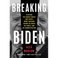 Breaking Biden: Exposing the Hidden Forces and Secret Money Machine Behind Joe Biden, His Family, and His Administration - Hardcover