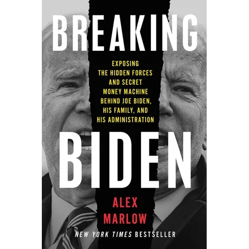 Breaking Biden: Exposing the Hidden Forces and Secret Money Machine Behind Joe Biden, His Family, and His Administration - Hardcover