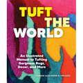 Tuft the World: An Illustrated Manual to Tufting Gorgeous Rugs, Decor, and More - Paperback