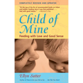 Child of Mine: Feeding with Love and Good Sense - Paperback