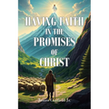 Having Faith in the Promises of Christ - Paperback